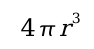 En formel: 4*pi*r^3